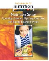 Nutrition Sense: Counting Calories, Figuring Out Fats, and Eating Balanced Meals 1404216367 Book Cover