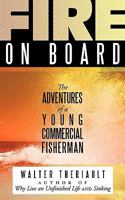 Fire on Board: The Adventures of a Young Commercial Fisherman 1449000746 Book Cover