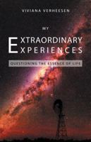 My Extraordinary Experiences: Questioning the Essence of Life 1504304241 Book Cover