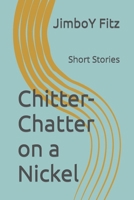 Chitter-Chatter on a Nickel: Short Stories B091F5RDL8 Book Cover