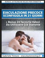 Eiaculazione Precoce: Sconfiggila In 21 Giorni + Bonus 24 Tecniche Veloci Da Usare Già Da Stanotte! (Italian Edition) 1095653822 Book Cover