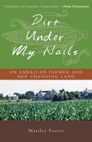 Dirt Under My Nails: An American Farmer and Her Changing Land 1882593545 Book Cover