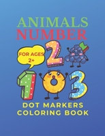 Animals Number Dot Markers Coloring Book: Fun, Hilarious Dot Coloring Book With Animal Numbers From 1 to 50. For Toddlers & Kids. B092XJP3WW Book Cover