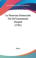 Le Nouveau Democrite Ou De'Lassements Desprit (1701) 1166050343 Book Cover