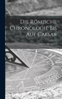 Die Römische Chronologie bis auf Caesar 1017910987 Book Cover