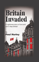 Britain Invaded: A nightmare story of love and evil in Nazi Britain 1789554241 Book Cover