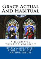 Grace Actual and Habitual: A Dogmatic Treatise Volume 7 1725157861 Book Cover