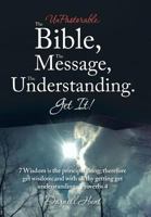 Unpastorable: The Bible, the Message, the Understanding. Get It!: 7 Wisdom Is the Principal Thing; Therefore Get Wisdom: And with All Thy Getting Get Understanding. Proverbs 4 1514486482 Book Cover