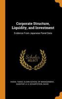 Corporate Structure, Liquidity, and Investment: Evidence From Japanese Panel Data 1016854994 Book Cover