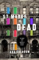 St. Marks Is Dead: The Many Lives of America's Hippest Street: The Many Lives of America’s Hippest Street