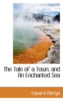 The Tale of a Town, and An Enchanted Sea 1165673908 Book Cover