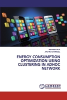 ENERGY CONSUMPTION OPTIMIZATION USING CLUSTERING IN ADHOC NETWORK 6202528982 Book Cover