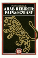 Arab Rebirth: Pain and Ecstasy 0863560156 Book Cover