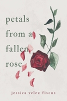 Petals From A Fallen Rose B0BLGP599N Book Cover