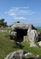 Isles of the Dead?: The Setting and Function of the Bronze Age Chambered Cairns and Cists of the Isles of Scilly 1784911135 Book Cover