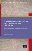 Hasmonean Realities behind Ezra, Nehemiah, and Chronicles: Archaeological and Historical Perspectives (Ancient Israel and Its Literature) 0884143074 Book Cover