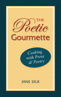 The Poetic Gourmette: Cooking with Prose and Poetry 0984304789 Book Cover