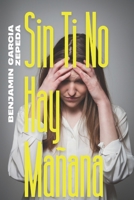 sin ti no hay mañana (Spanish Edition) B0F5NWVBXG Book Cover