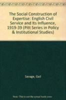 The Social Construction of Expertise: The English Civil Service and Its Influence, 1919-1939 0822939045 Book Cover