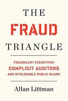 The Fraud Triangle: Fraudulent Executives, Complicit Auditors, And Intolerable Public Injury 1452810990 Book Cover