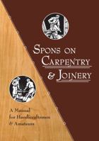 Spons on Carpentry & Joinery: A Manual for Handicraftsmen & Amateurs 144031411X Book Cover