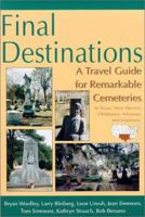 Final Destinations: A Travel Guide for Remarkable Cemeteries in Texas, New Mexico, Oklahoma, Arkansas, and Louisiana 1574410857 Book Cover