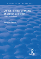 On the Political Economy of Market Socialism: Essays and Analyses (Alternative Voices in Contemporary Economics) 1138712736 Book Cover