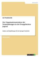 Die Organisationsstruktur der Veranstaltungen in der Evangelischen Jugend: Analyse und Empfehlungen für den Sprengel Osnabrück 3640545001 Book Cover