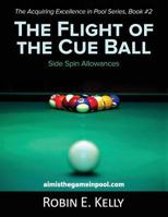 The Flight of the Cue Ball: Side Spin Allowances (Black & White) 1642372722 Book Cover