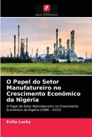 O Papel do Setor Manufatureiro no Crescimento Econômico da Nigéria: O Papel do Setor Manufatureiro no Crescimento Econômico da Nigéria (1986 - 2015) 6204068865 Book Cover