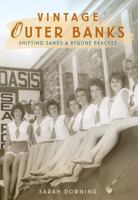 Vintage Outer Banks: Shifting Sands & Bygone Beaches 1596295082 Book Cover