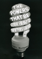 The Powers That Be: Global Energy for the Twenty-First Century and Beyond 0226535002 Book Cover