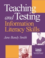 Teaching & Testing Information Literacy Skills: Teaching And Testing Information Literacy Skills 1586830783 Book Cover