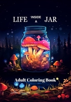Life inside a jar adult coloring book.: 50+ fantastic jars, for fun and relaxation, for anxiety and stress relief, mindfulness ilustration. B0CPM6NVMX Book Cover