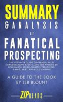 Summary & Analysis of Fanatical Prospecting: The Ultimate Guide to Opening Sales Conversations and Filling the Pipeline by Leveraging Social Selling, Telephone, Email, Text, and Cold Calling a Guide t 1719474044 Book Cover