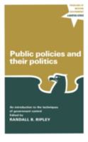 Public Policies and Their Politics; an Introduction to the Techniques of Government Control 0393096890 Book Cover