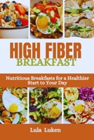 High Fiber Breakfast: Nutritious Breakfasts for a Healthier Start to Your Day B0CN4TX4JK Book Cover