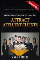 The Ultimate Guide on How To Attract Affluent Clients: Creating a new strategy that will target the upper end of the market 1981240799 Book Cover