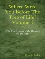 Where Were You Before The Tree Of Life? Volume 4 1257375342 Book Cover