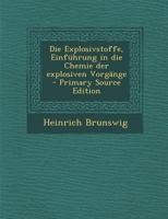 Die Explosivstoffe, Einführung in die Chemie der explosiven Vorgänge 1017236607 Book Cover