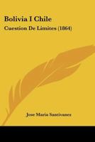 Bolivia I Chile: Cuestion De Limites 1166432890 Book Cover