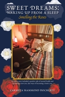 Sweet Dreams: Waking Up from a Sleep: Smelling the Roses 1543487807 Book Cover