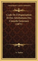 Code De L'Organisation Et Des Attributions Des Conseils Generaux (1871) 1160342938 Book Cover