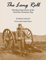 Long Roll. Wartime Experiences of the Civil War Drummer Boy 0788446487 Book Cover