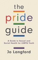 The Pride Guide: A Guide to Sexual and Social Health for Lgbtq Youth 1538110768 Book Cover