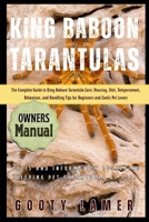 KING BABOON TARANTULAS: The Complete Guide To King Baboon Tarantula Care: Housing, Diet, Temperament, Behaviour, And Handling Tips For Beginners And Exotic Pet Lovers B0FGM13DDG Book Cover