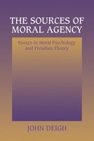 The Sources of Moral Agency: Essays in Moral Psychology and Freudian Theory 0521554187 Book Cover