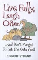 Live Fully, Laugh Often...and Don't Forget to Let the Cats Out! 1581694296 Book Cover