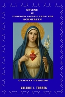 NOVENE ZU UNSERER LIEBEN FRAU DER SCHMERZEN: Eine neuntägige Reise des Gebets, der Heilung und der Hoffnung (German Edition) B0FP3NR647 Book Cover