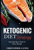 Ketogenic Diet Strategy: Successful Tips & Tricks to Power Through 1534902449 Book Cover
